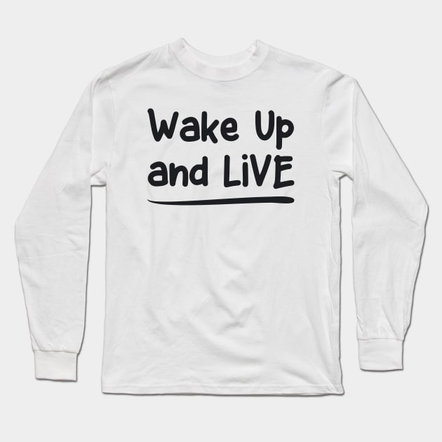 Wake Up and Live Long Sleeve T-Shirt by PEARSTOCK